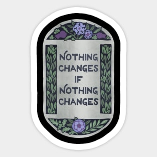 Nothing Changes If Nothing Changes Sticker